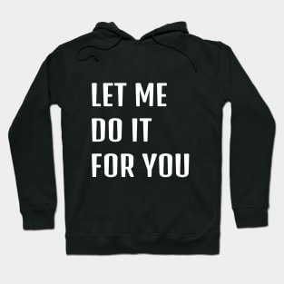 Let Me Do It For You Hoodie